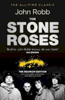 John Robb - The Stone Roses And The Resurrection of British Pop: The Reunion Edition - 9780091948580 - V9780091948580