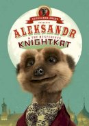 Aleksandr Orlov - Aleksandr and the Mysterious Knightkat - 9780091950026 - 9780091950026
