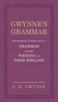Nevile Gwynne - Gwynne´s Grammar: The Ultimate Introduction to Grammar and the Writing of Good English. Incorporating also Strunk’s Guide to Style. - 9780091951450 - KSS0005296