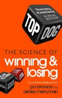 Po Bronson - Top Dog: The Science of Winning and Losing - 9780091951573 - V9780091951573