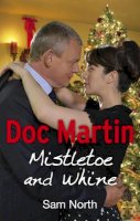 Sam North - Doc Martin: Mistletoe and Whine - 9780091953492 - V9780091953492