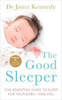 Dr. Janet Kennedy - The Good Sleeper: The Essential Guide to Sleep for Your Baby - and You - 9780091954895 - V9780091954895