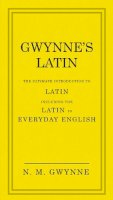 Nevile Gwynne - Gwynne´s Latin: The Ultimate Introduction to Latin Including the Latin in Everyday English - 9780091957438 - V9780091957438
