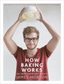 James Morton - How Baking Works: …And what to do if it doesn’t - 9780091959906 - V9780091959906