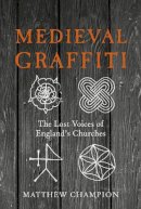 Matthew Champion - Medieval Graffiti: The Lost Voices of Britain's Churches - 9780091960414 - V9780091960414