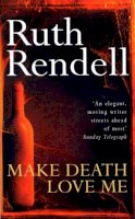 Ruth Rendell - Make Death Love Me - 9780099223306 - V9780099223306