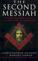 Christopher Knight - The Second Messiah: Templars, the Turin Shroud and the Great Secret of Freemasonry - 9780099227328 - V9780099227328