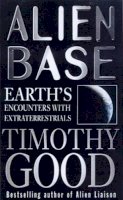 Timothy Good - Alien Base: Earth's Encounters with Extraterrestrials - 9780099255024 - V9780099255024