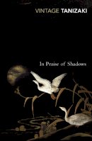Junichiro Tanizaki - In Praise of Shadows - 9780099283577 - V9780099283577