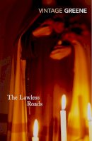 Graham Greene - The Lawless Roads - 9780099286240 - V9780099286240