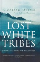 Riccardo Orizio - Lost White Tribes, Journeys Among the Forgotten - 9780099289463 - V9780099289463