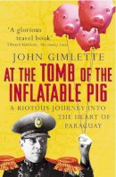 John Gimlette - At the Tomb of the Inflatable Pig - 9780099416555 - V9780099416555