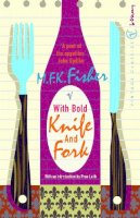 M F K Fisher - With Bold Knife and Fork - 9780099422648 - V9780099422648