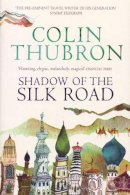 Colin Thubron - Shadow of the Silk Road - 9780099437222 - 9780099437222