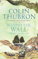 Colin Thubron - Behind The Wall: A Journey Through China - 9780099459323 - 9780099459323