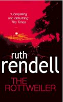 Ruth Rendell - The Rottweiler: an intensely gripping and charged psychological exploration of the dark corners of the human mind from the award winning Queen of Crime, Ruth Rendell - 9780099460244 - KMK0002319