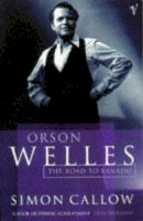 Simon Callow - Orson Welles, Volume 1: The Road to Xanadu - 9780099462514 - V9780099462514