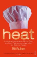 Bill Buford - Heat: An Amateur’s Adventures as Kitchen Slave, Line Cook, Pasta-maker and Apprentice to a Butcher in Tuscany - 9780099464433 - V9780099464433