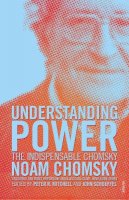 Noam Chomsky - Understanding Power: The Indispensable Chomsky - 9780099466062 - 9780099466062