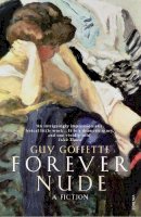 Guy Goffette - Forever Nude: A Fiction - 9780099471981 - V9780099471981