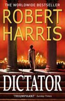 Robert Harris - Dictator: (Cicero Trilogy 3) - 9780099474197 - 9780099474197