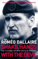 Lt. Gen Roméo Dallaire - Shake Hands with the Devil: The Failure of Humanity in Rwanda - 9780099478935 - 9780099478935