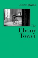 John Fowles - The Ebony Tower - 9780099480518 - V9780099480518