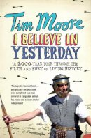 Tim Moore - I Believe in Yesterday - 9780099492986 - V9780099492986