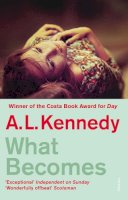 A. L. Kennedy - What Becomes - 9780099494065 - V9780099494065