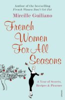 Mireille Guiliano - French Women for All Seasons: A Year of Secrets, Recipes, and Pleasure - 9780099502692 - V9780099502692