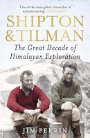 Jim Perrin - Shipton & Tilman: The Great Decade of Himalyan Exploration - 9780099505082 - V9780099505082
