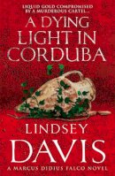 Lindsey Davis - Dying Light In Corduba - 9780099515142 - V9780099515142