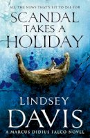 Lindsey Davis - Scandal Takes a Holiday: A Marcus Didius Falco Novel - 9780099515234 - V9780099515234