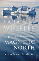 Sara Wheeler - The Magnetic North: Travels in the Arctic - 9780099516880 - V9780099516880