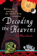 Jo Marchant - Decoding the Heavens: How the Antikythera Mechanism Changed The World - 9780099519768 - V9780099519768
