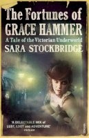 Sara Stockbridge - The Fortunes of Grace Hammer: A Tale of the Victorian Underworld - 9780099520955 - V9780099520955