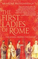 Annelise Freisenbruch - The First Ladies of Rome: The Women Behind the Caesars - 9780099523932 - V9780099523932