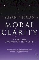 Susan Neiman - Moral Clarity: A Guide for Grown-up Idealists - 9780099526278 - V9780099526278