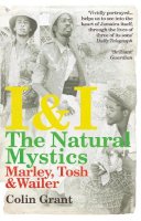 Colin Grant - I & I: The Natural Mystics: Marley, Tosh and Wailer - 9780099526728 - V9780099526728