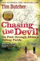 Tim Butcher - Chasing the Devil: On Foot Through Africa´s Killing Fields - 9780099532064 - V9780099532064