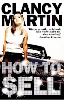 Clancy Martin - How to Sell - 9780099532187 - V9780099532187