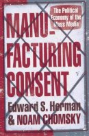Edward S Herman - Manufacturing Consent: The Political Economy of the Mass Media - 9780099533115 - 9780099533115