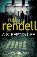 Ruth Rendell - A Sleeping Life: a spine-tingling, edge-of-your-seat Wexford mystery from the award-winning Queen of Crime, Ruth Rendell - 9780099534891 - V9780099534891