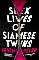 Irvine Welsh - The Sex Lives of Siamese Twins - 9780099535560 - V9780099535560