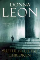 Donna Leon - Suffer the Little Children - 9780099536635 - 9780099536635