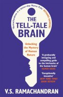 V. S. Ramachandran - The Tell-Tale Brain: Unlocking the Mystery of Human Nature - 9780099537595 - V9780099537595