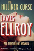 James Ellroy - The Hilliker Curse: My Pursuit of Women - 9780099537854 - V9780099537854
