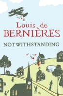 Louis De Bernières - Notwithstanding: Stories from an English Village - 9780099542025 - V9780099542025