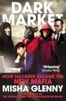 Misha Glenny - DarkMarket: How Hackers Became the New Mafia - 9780099546559 - V9780099546559