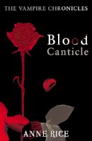 Anne Rice - Blood Canticle: The Vampire Chronicles (Vampire Chronicles 10) - 9780099548188 - V9780099548188